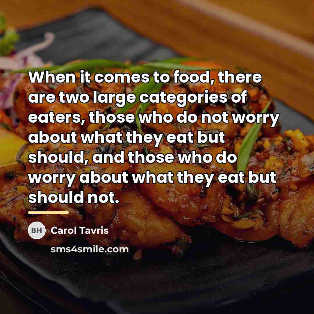 “When it comes to food, there are two large categories…” quote by Carol Tavris