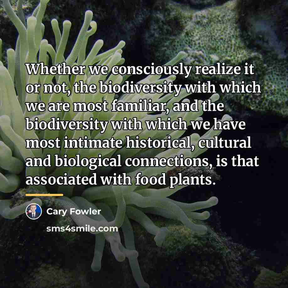 “Whether we consciously realize it or not, the biodiversity with…” quote by Cary Fowler