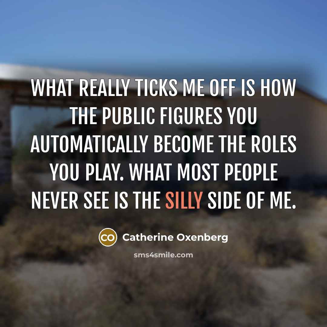 “What really ticks me off is how the public figures…” quote by Catherine Oxenberg