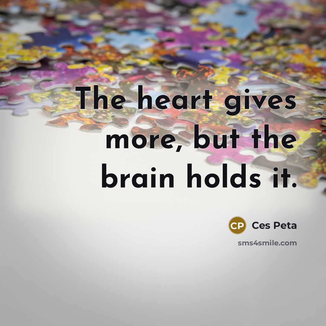“The heart gives more, but the brain holds it.…” quote by Ces Peta