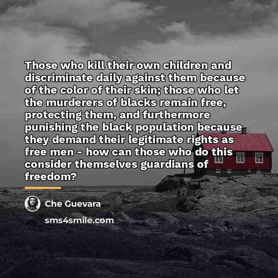 “Those who kill their own children and discriminate daily against…” quote by Che Guevara