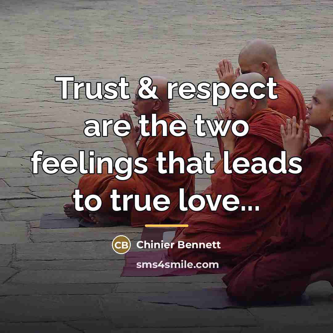“Trust & respect are the two feelings that leads to…” quote by Chinier Bennett