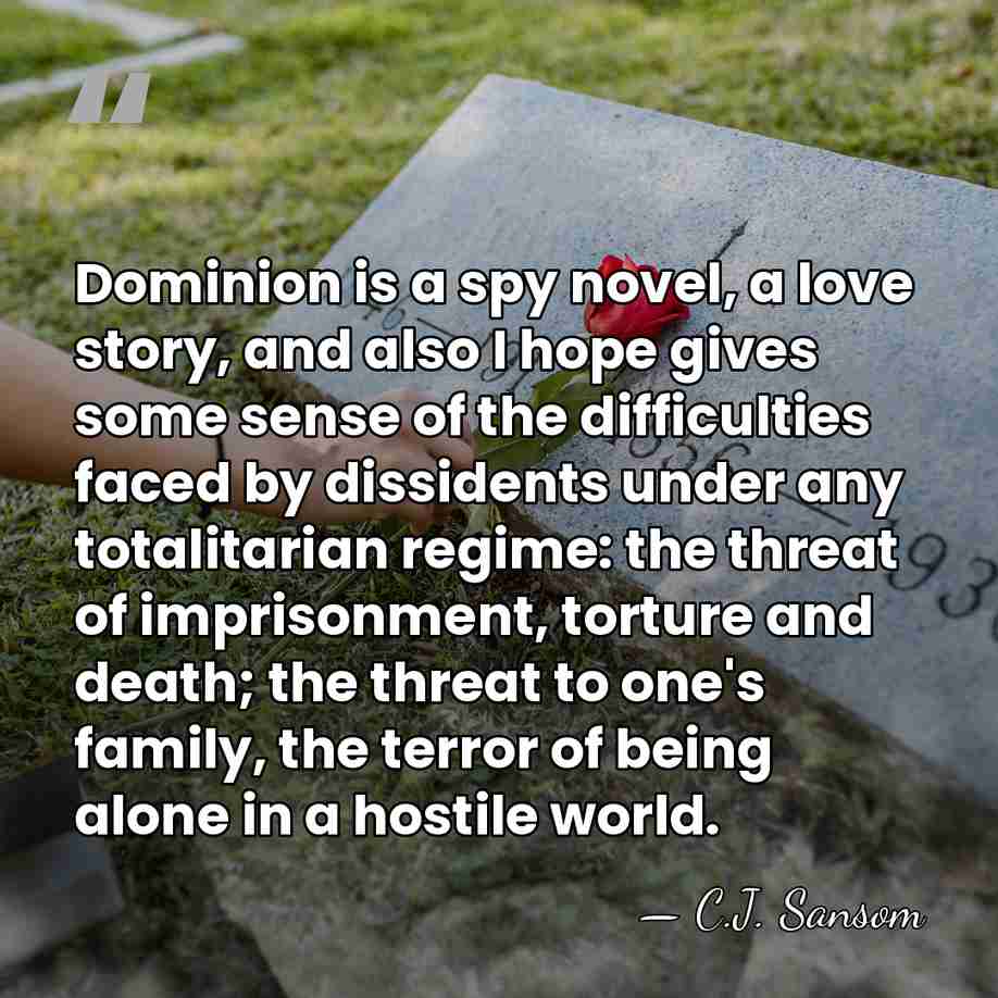 Dominion is a spy novel, a love story, and also I hope&hellip; - C.J. Sansom