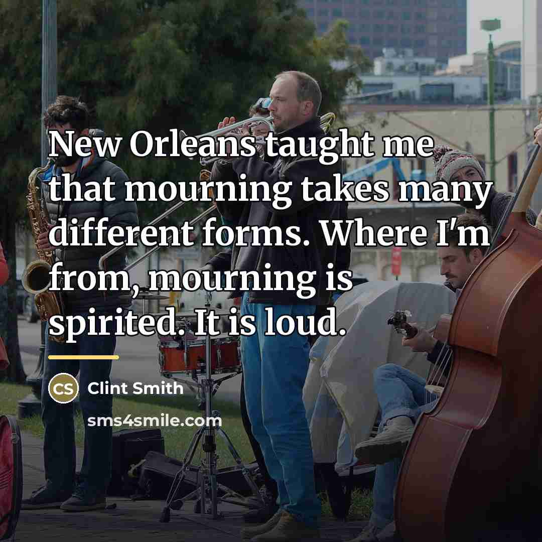 “New Orleans taught me that mourning takes many different forms.…” quote by Clint Smith