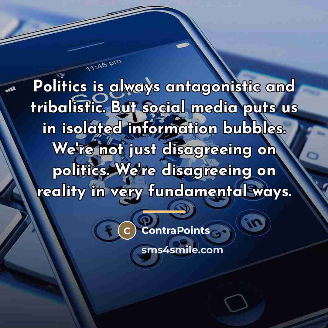 “Politics is always antagonistic and tribalistic. But social media puts…” quote by ContraPoints