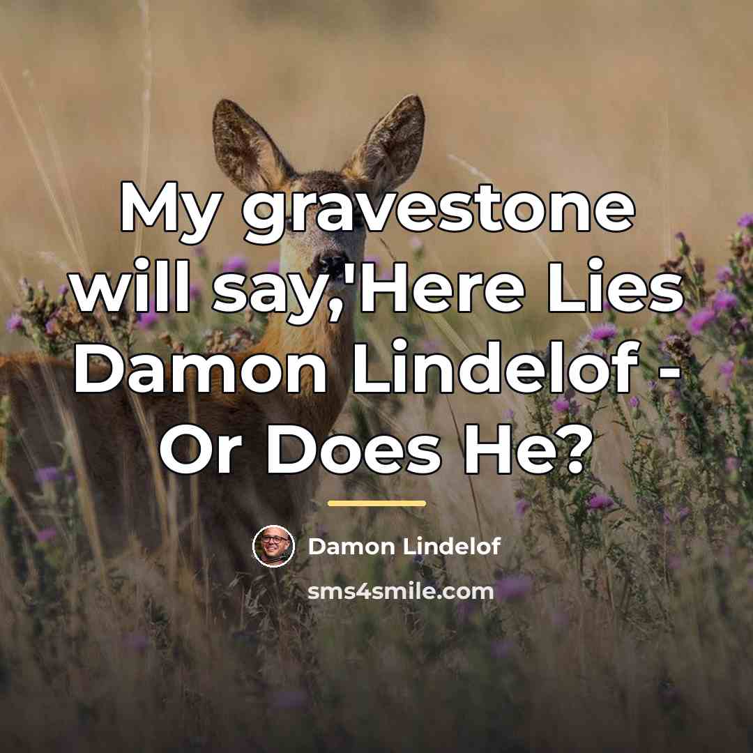 “My gravestone will say,'Here Lies Damon Lindelof - Or Does…” quote by Damon Lindelof
