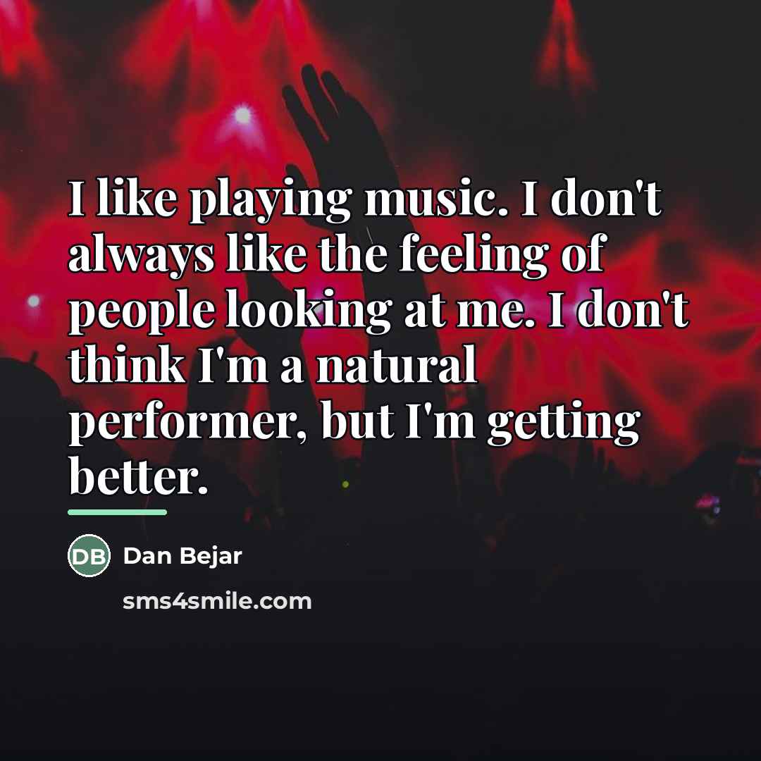 “I like playing music. I don't always like the feeling…” quote by Dan Bejar