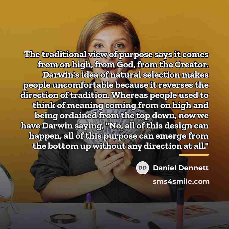 “The traditional view of purpose says it comes from on…” quote by Daniel Dennett