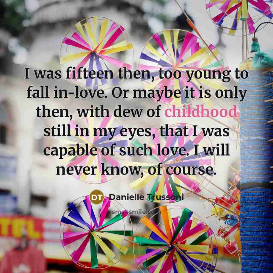 “I was fifteen then, too young to fall in-love. Or…” quote by Danielle Trussoni