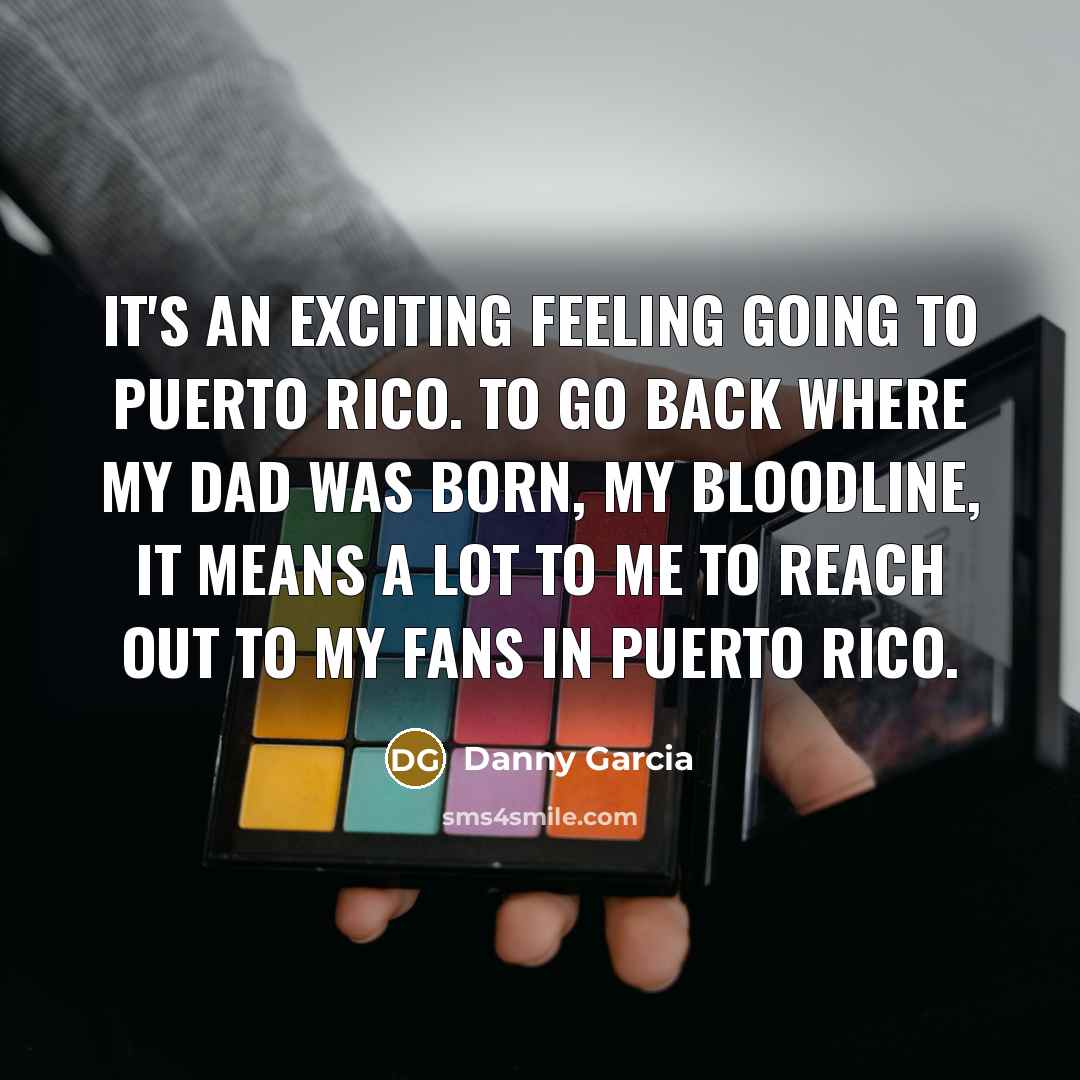 “It's an exciting feeling going to Puerto Rico. To go…” quote by Danny Garcia