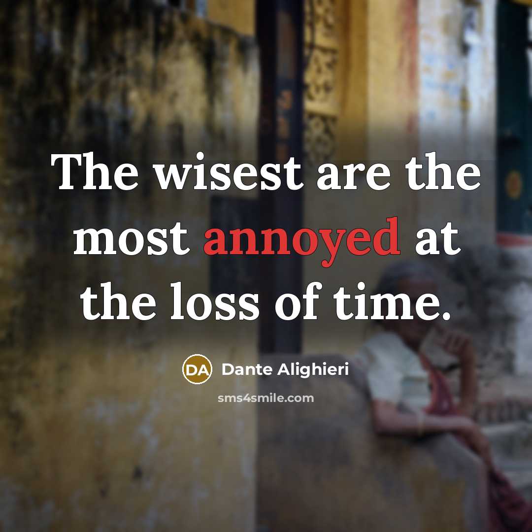 “The wisest are the most annoyed at the loss of…” quote by Dante Alighieri