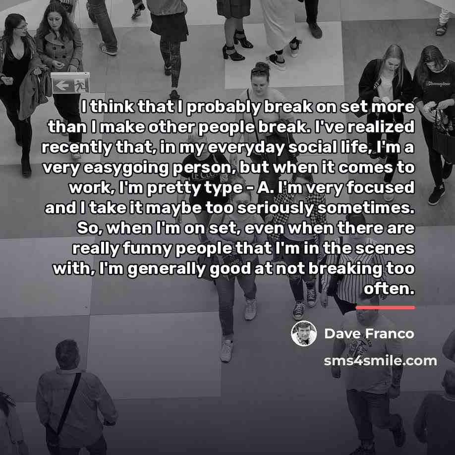 “I think that I probably break on set more than…” quote by Dave Franco