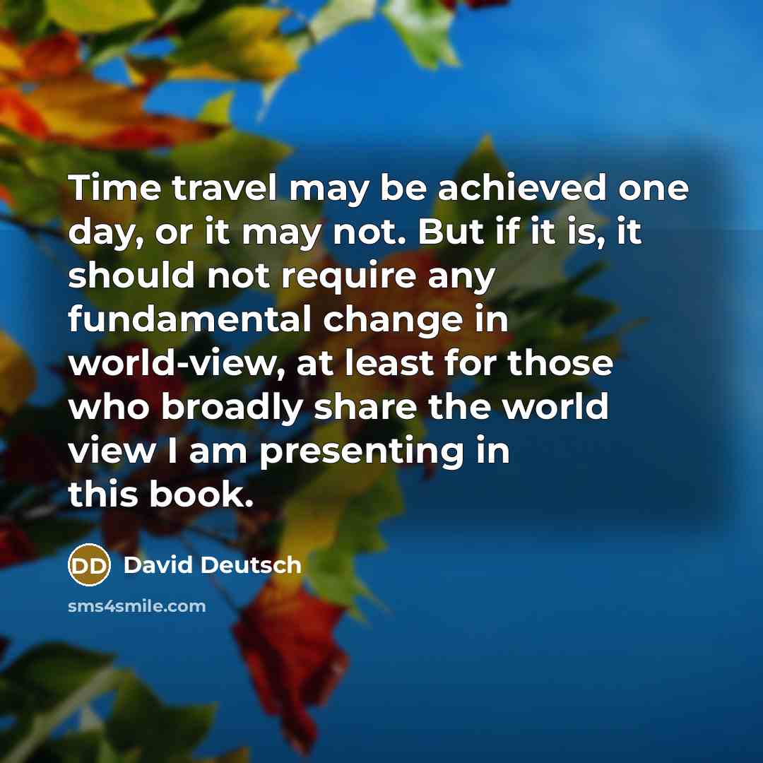 “Time travel may be achieved one day, or it may…” quote by David Deutsch