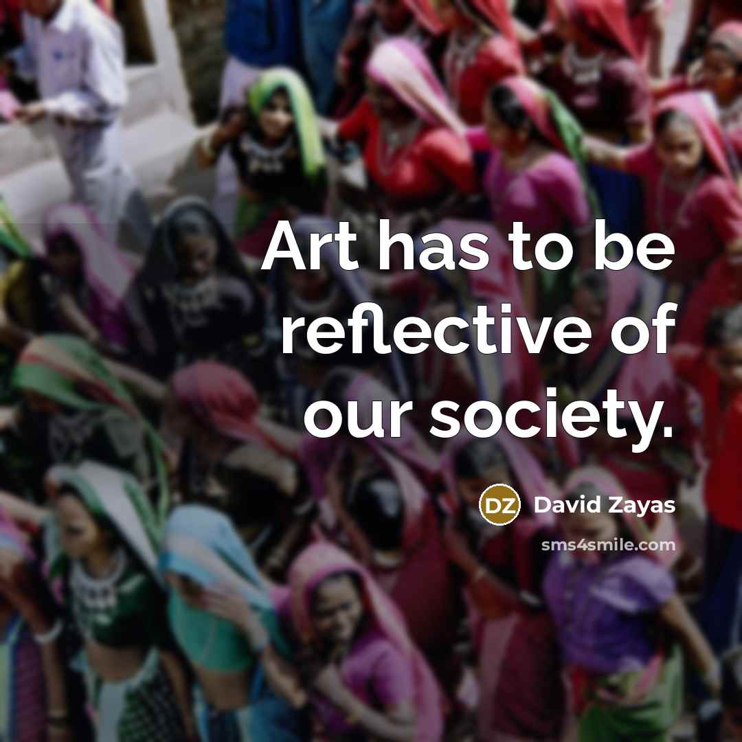 “Art has to be reflective of our society.…” quote by David Zayas