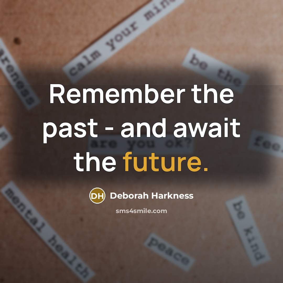 “Remember the past - and await the future.…” quote by Deborah Harkness