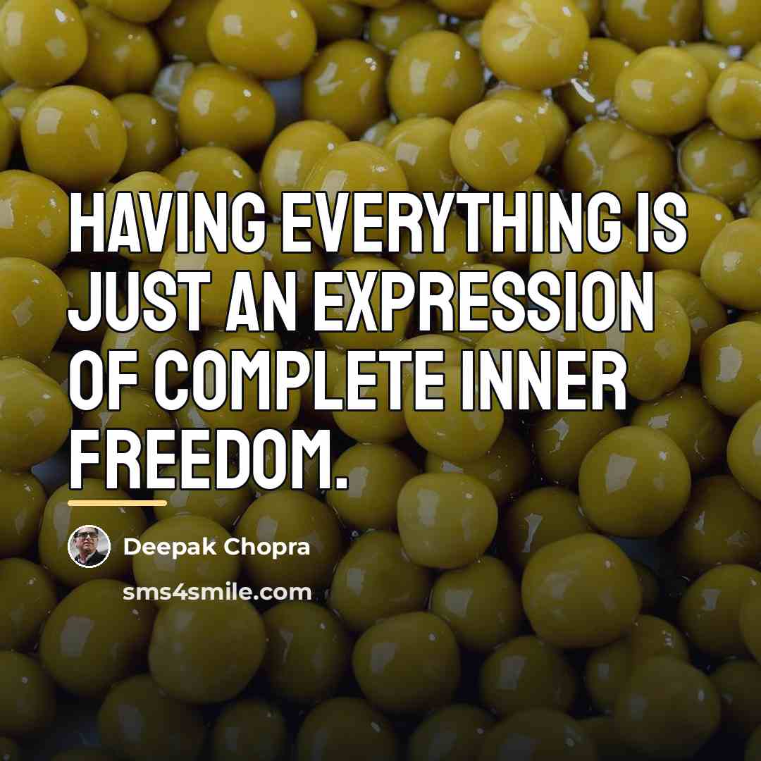 “Having everything is just an expression of complete inner freedom.…” quote by Deepak Chopra