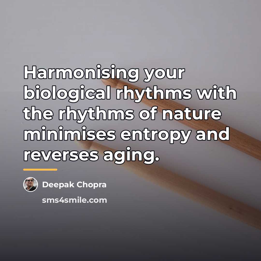 “Harmonising your biological rhythms with the rhythms of nature minimises…” quote by Deepak Chopra