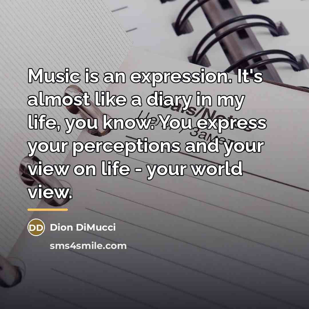 “Music is an expression. It's almost like a diary in…” quote by Dion DiMucci