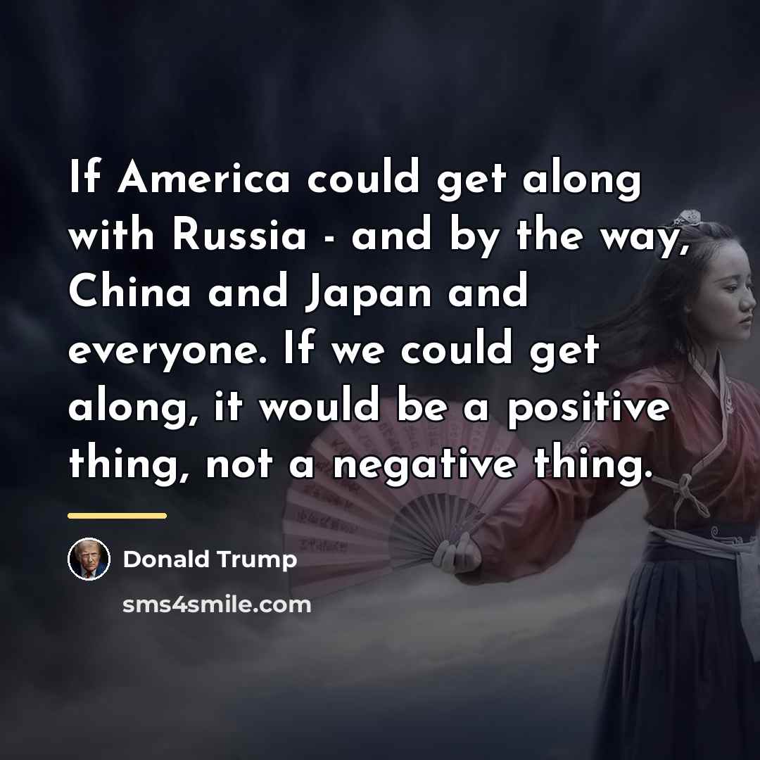 “If America could get along with Russia - and by…” quote by Donald Trump