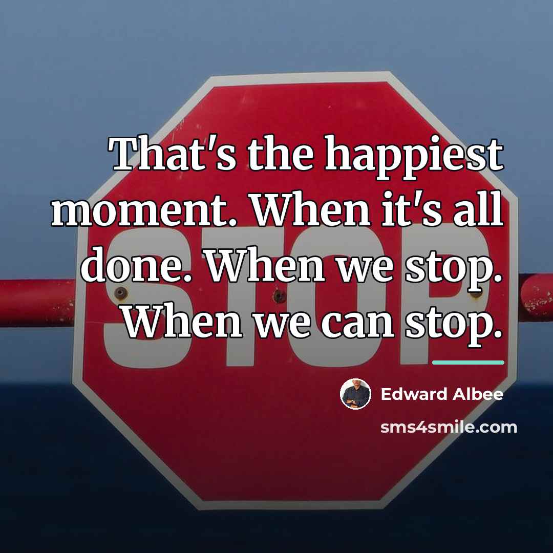 “That's the happiest moment. When it's all done. When we…” quote by Edward Albee