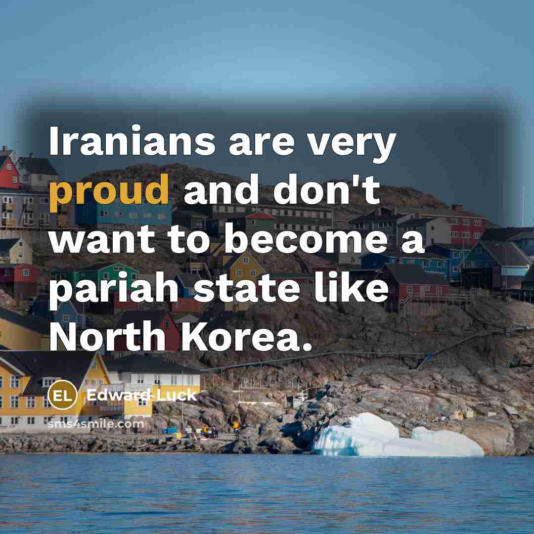 “Iranians are very proud and don't want to become a…” quote by Edward Luck