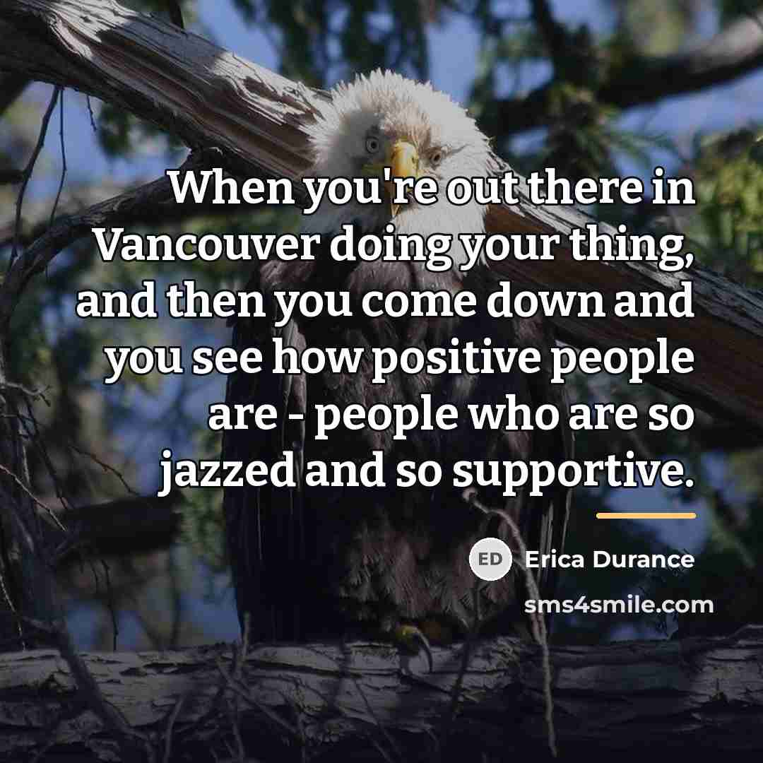 “When you're out there in Vancouver doing your thing, and…” quote by Erica Durance