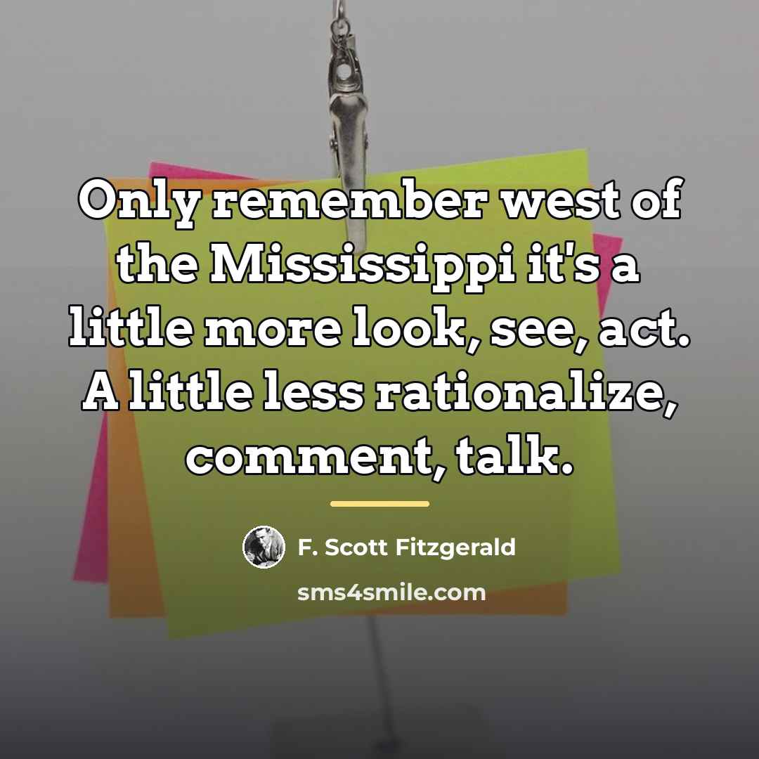 “Only remember west of the Mississippi it's a little more…” quote by F. Scott Fitzgerald