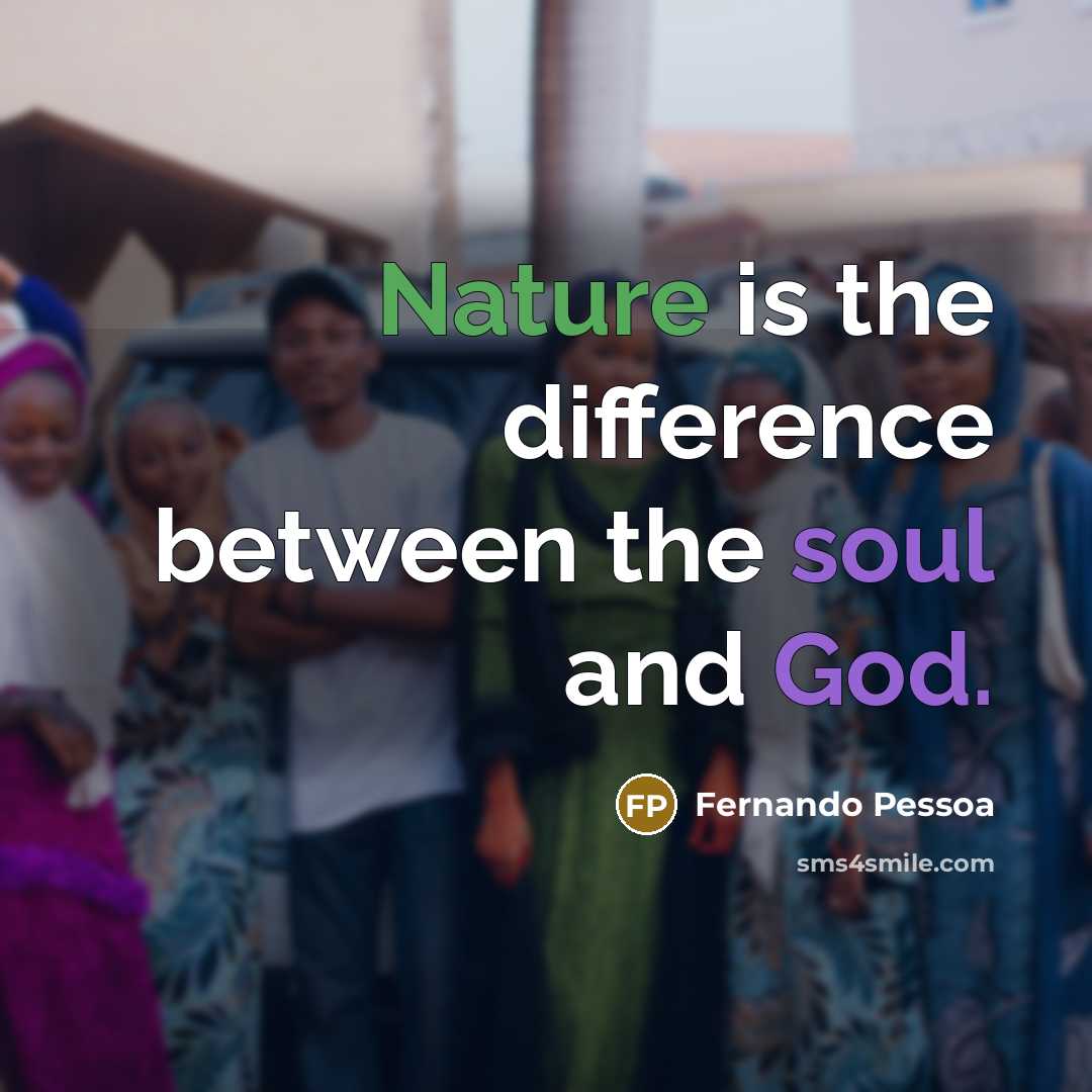 “Nature is the difference between the soul and God.” quote by Fernando Pessoa