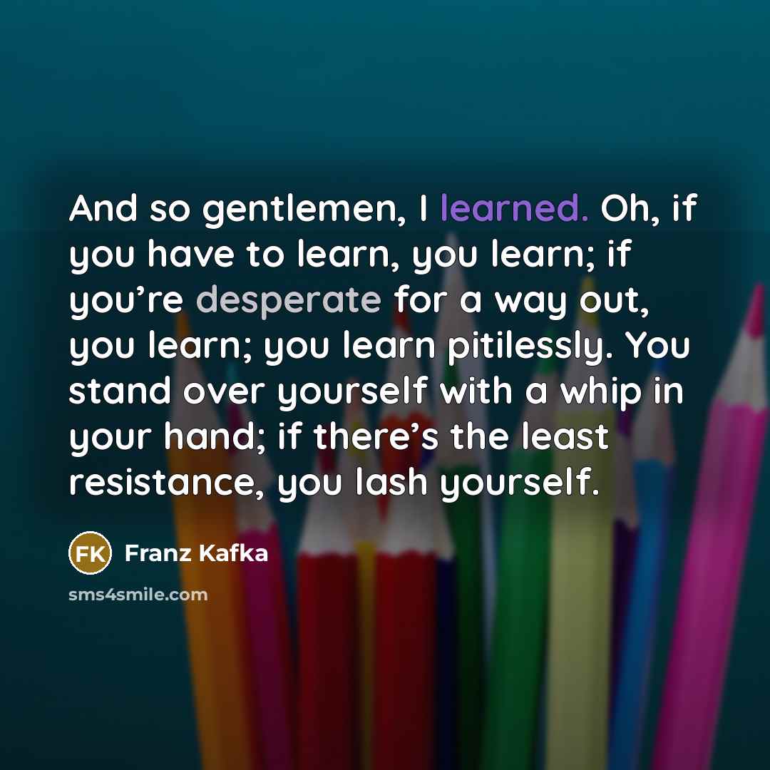 “And so gentlemen, I learned. Oh, if you have to…” quote by Franz Kafka