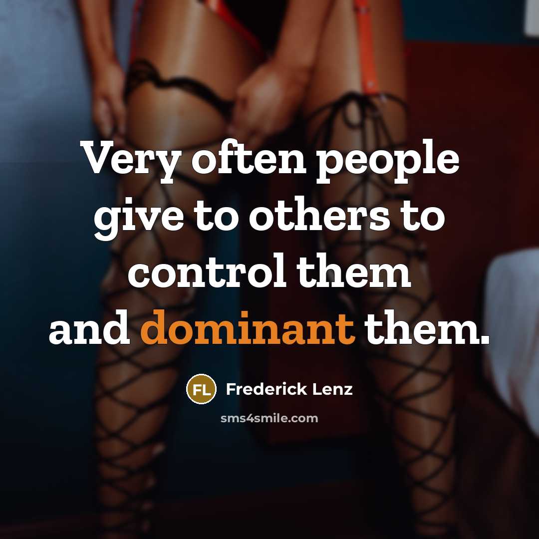 “Very often people give to others to control them and dominant them.” quote by Frederick Lenz