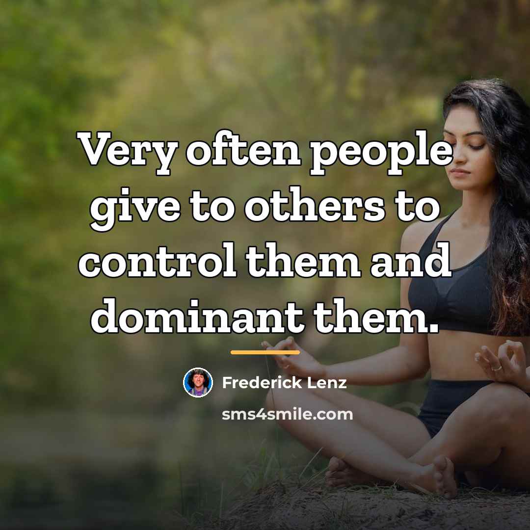 “Very often people give to others to control them and…” quote by Frederick Lenz