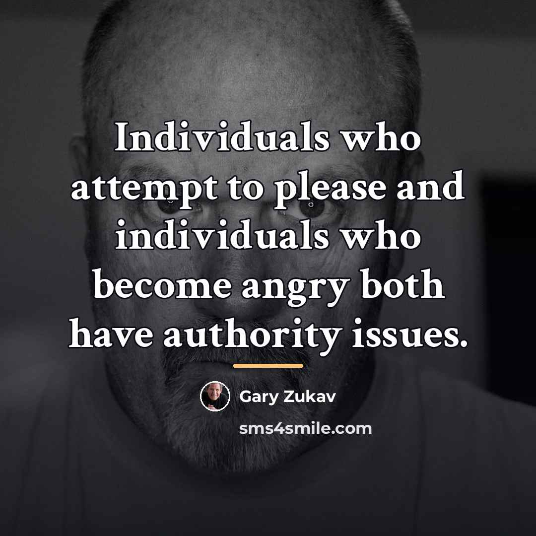 “Individuals who attempt to please and individuals who become angry…” quote by Gary Zukav