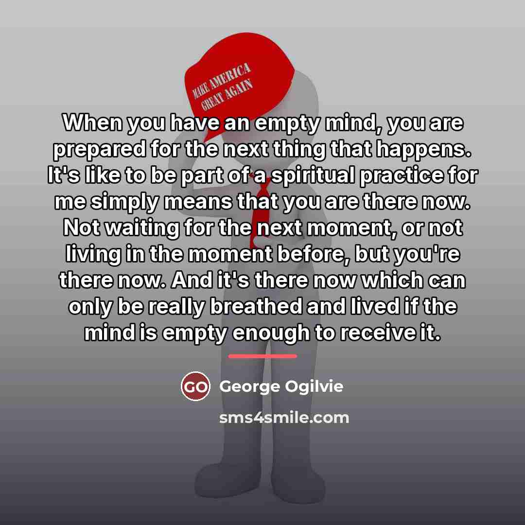 “When you have an empty mind, you are prepared for…” quote by George Ogilvie