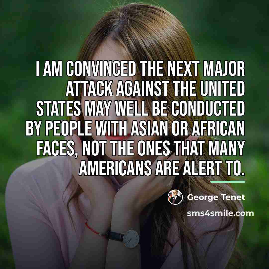 “I am convinced the next major attack against the United…” quote by George Tenet