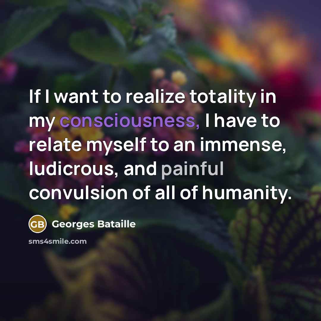 “If I want to realize totality in my consciousness, I…” quote by Georges Bataille