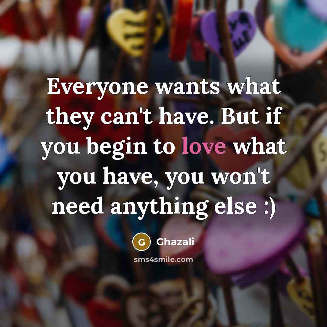 “Everyone wants what they can't have. But if you begin…” quote by Ghazali