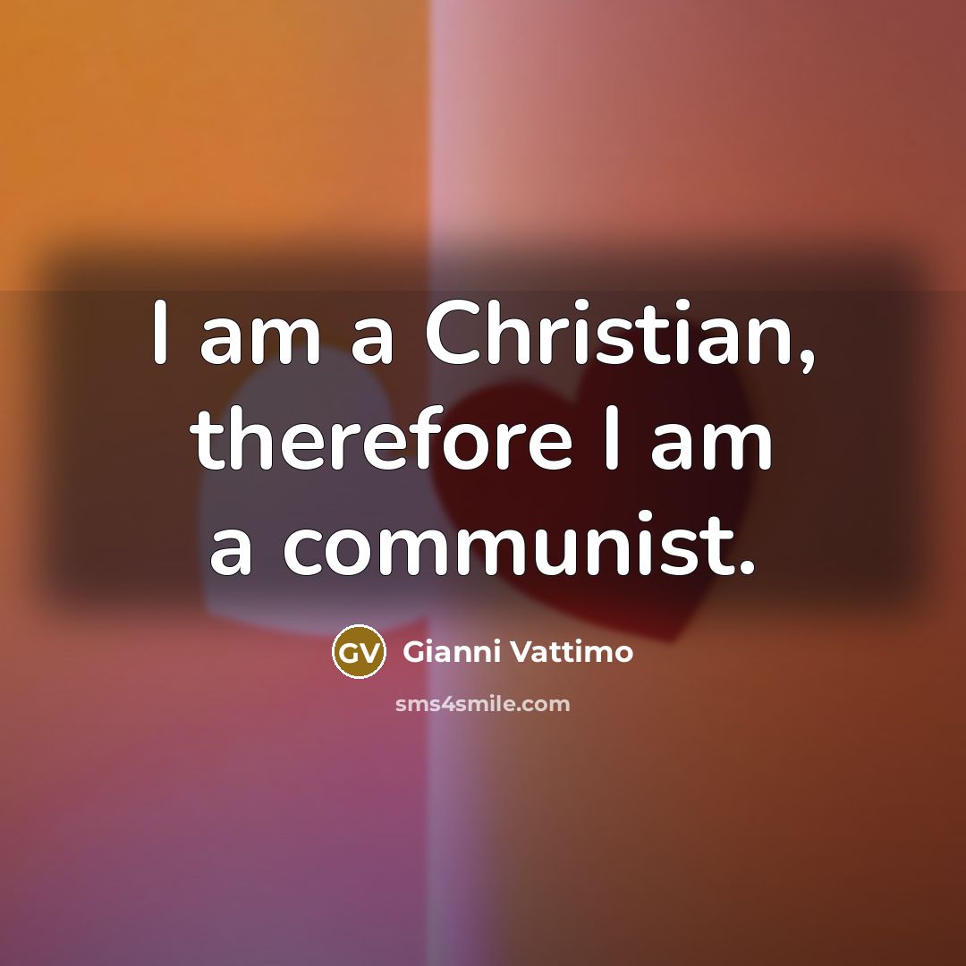 “I am a Christian, therefore I am a communist.…” quote by Gianni Vattimo