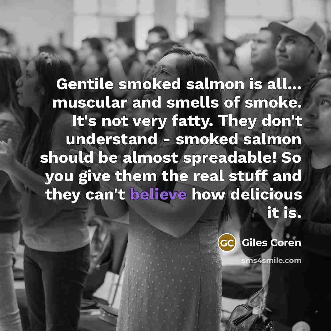 “Gentile smoked salmon is all... muscular and smells of smoke.…” quote by Giles Coren