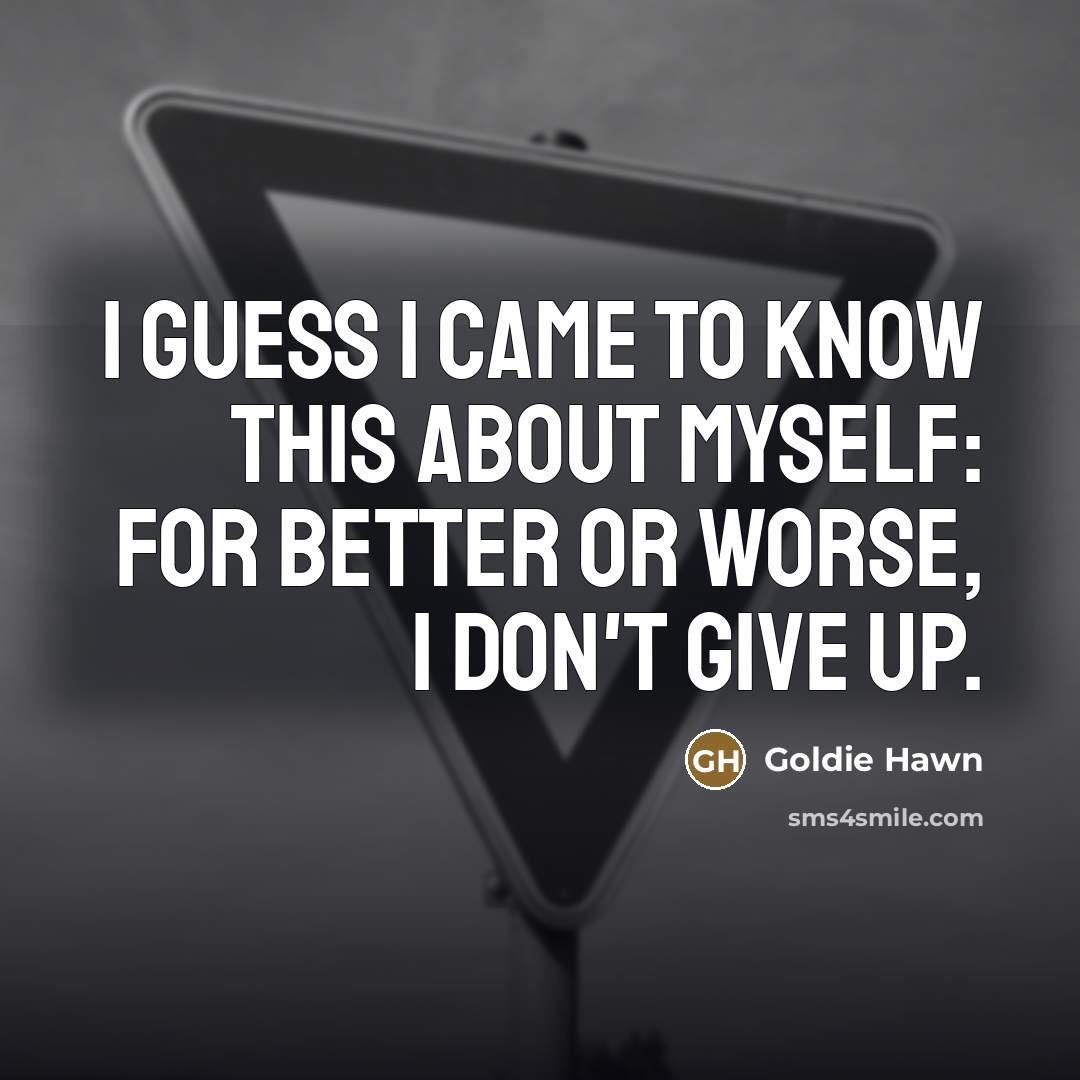 “I guess I came to know this about myself: for…” quote by Goldie Hawn
