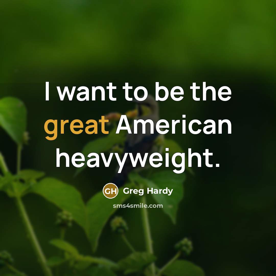 “I want to be the great American heavyweight.…” quote by Greg Hardy