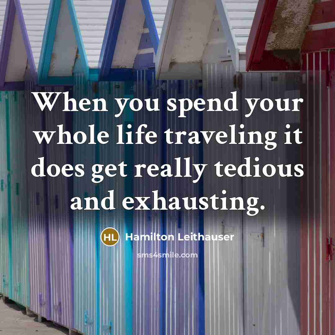 “When you spend your whole life traveling it does get…” quote by Hamilton Leithauser