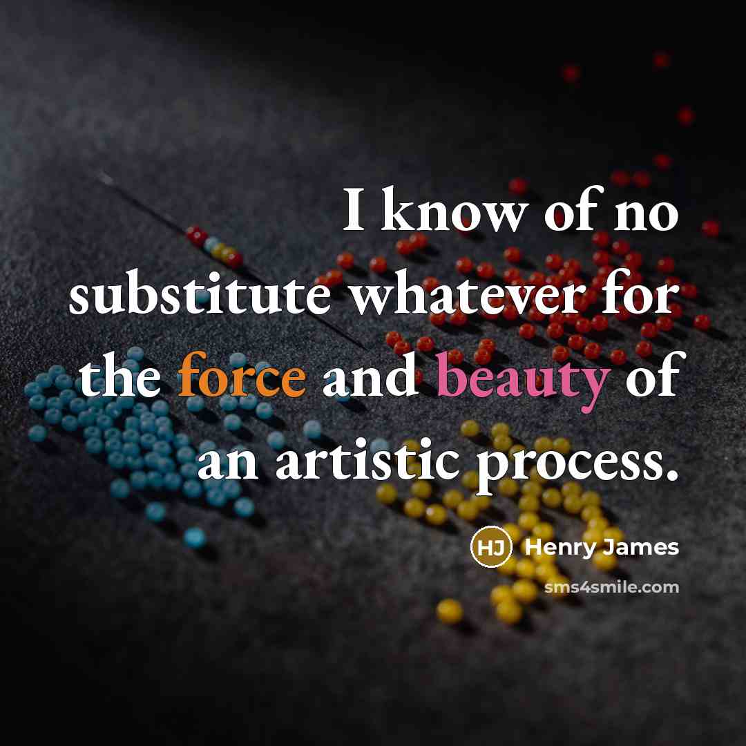 “I know of no substitute whatever for the force and…” quote by Henry James