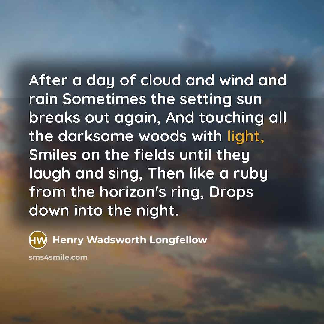 “After a day of cloud and wind and rain Sometimes…” quote by Henry Wadsworth Longfellow