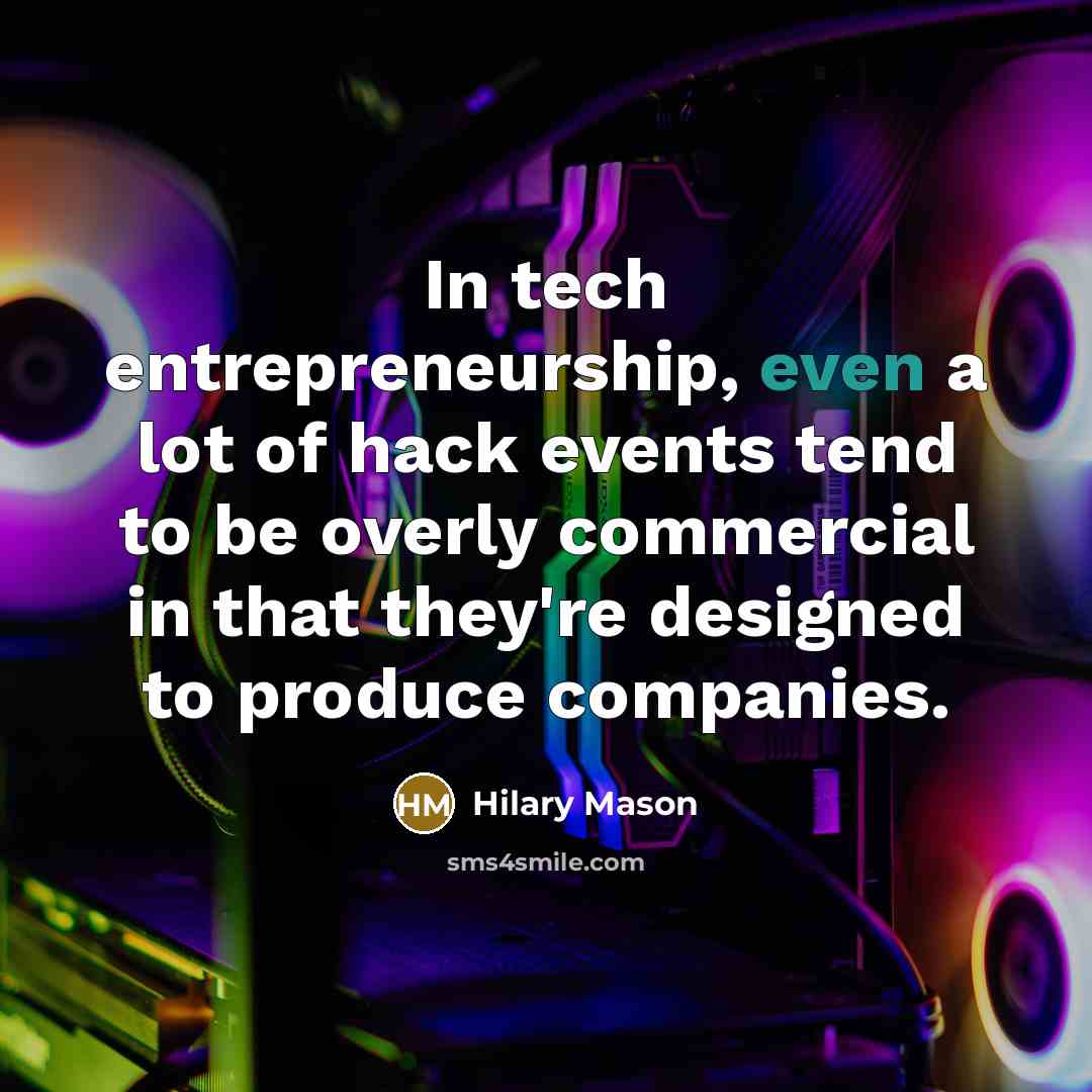 “In tech entrepreneurship, even a lot of hack events tend…” quote by Hilary Mason