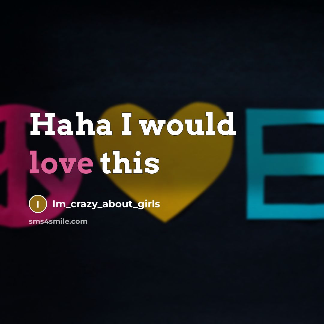 “Haha I would love this…” quote by Im_crazy_about_girls