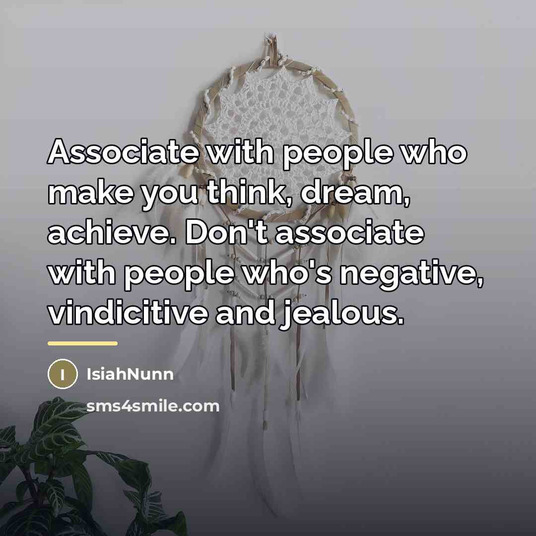 “Associate with people who make you think, dream, achieve. Don't…” quote by Isiahnunn