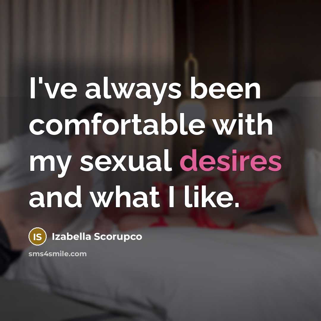 “I've always been comfortable with my sexual desires and what…” quote by Izabella Scorupco