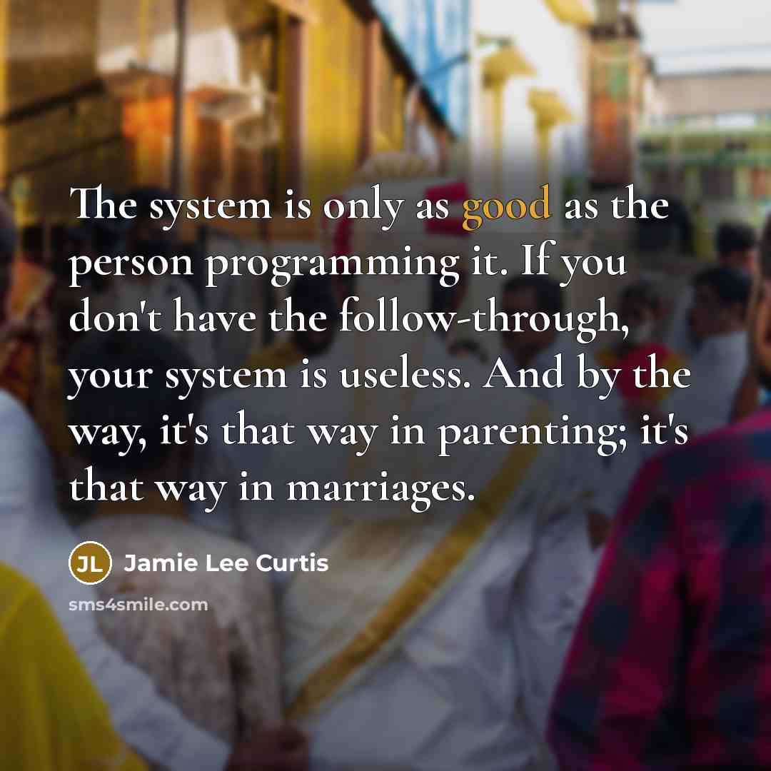 “The system is only as good as the person programming…” quote by Jamie Lee Curtis
