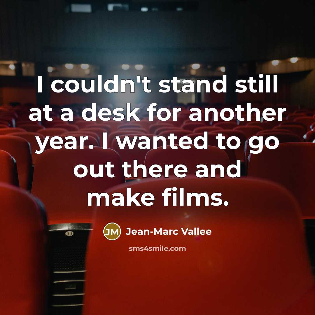 “I couldn't stand still at a desk for another year.…” quote by Jean-Marc Vallee