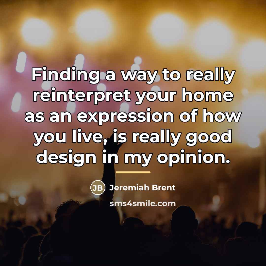 “Finding a way to really reinterpret your home as an…” quote by Jeremiah Brent